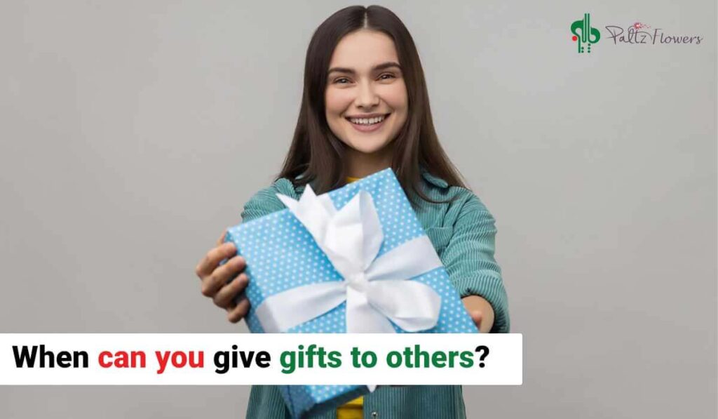 When can you give gifts to others?